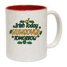 Irish Today Hungover Tomorrow St Patricks Day Ireland - Funny Coffee Mug