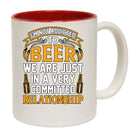 Not Addicted To Beer Cammitted Relationship Alcohol - Funny Coffee Mug