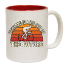 Cycling Bicycling Is A Big Part Of The Future - Funny Coffee Mug