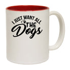 I Just Want All The Dogs Dog Pet Animal - Funny Coffee Mug