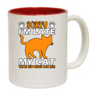 Sorry Im Late My Cat Was Sitting On Me - Funny Coffee Mug