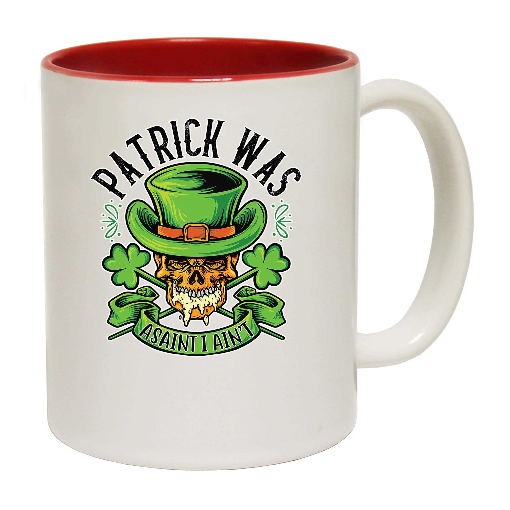 Patrick Was A Saint I Aint Irish St Patricks Day Ireland - Funny Coffee Mug