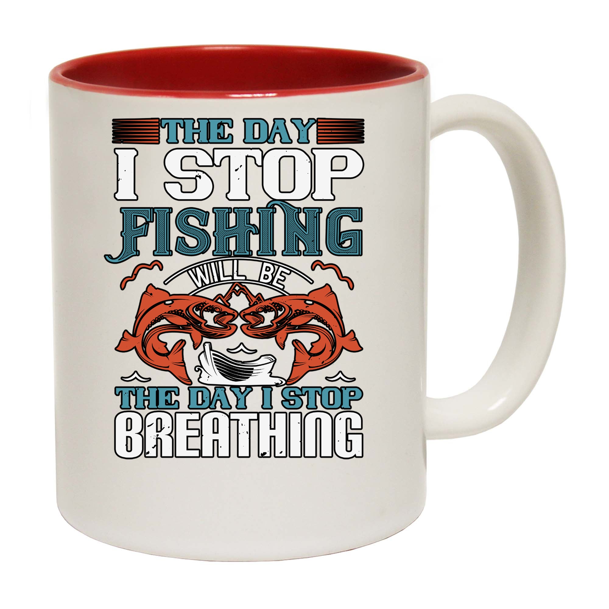 The Day I Stop Fishing Will Be The Day - Funny Coffee Mug