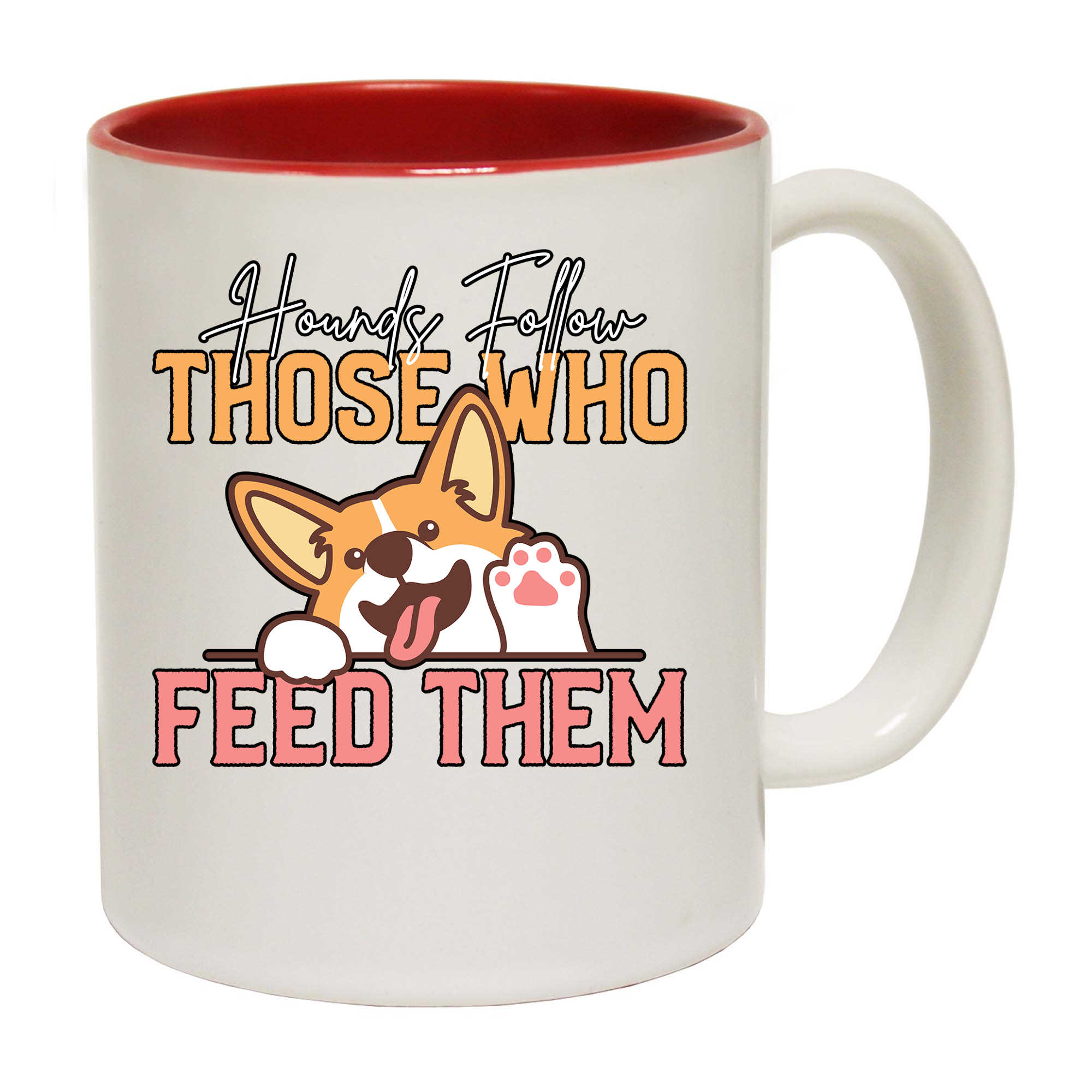 Hounds Follow Those Who Feed Them Dog - Funny Coffee Mug