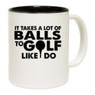 Golf It Takes A Lot Of Balls To Golf Like I Do - Funny Coffee Mug