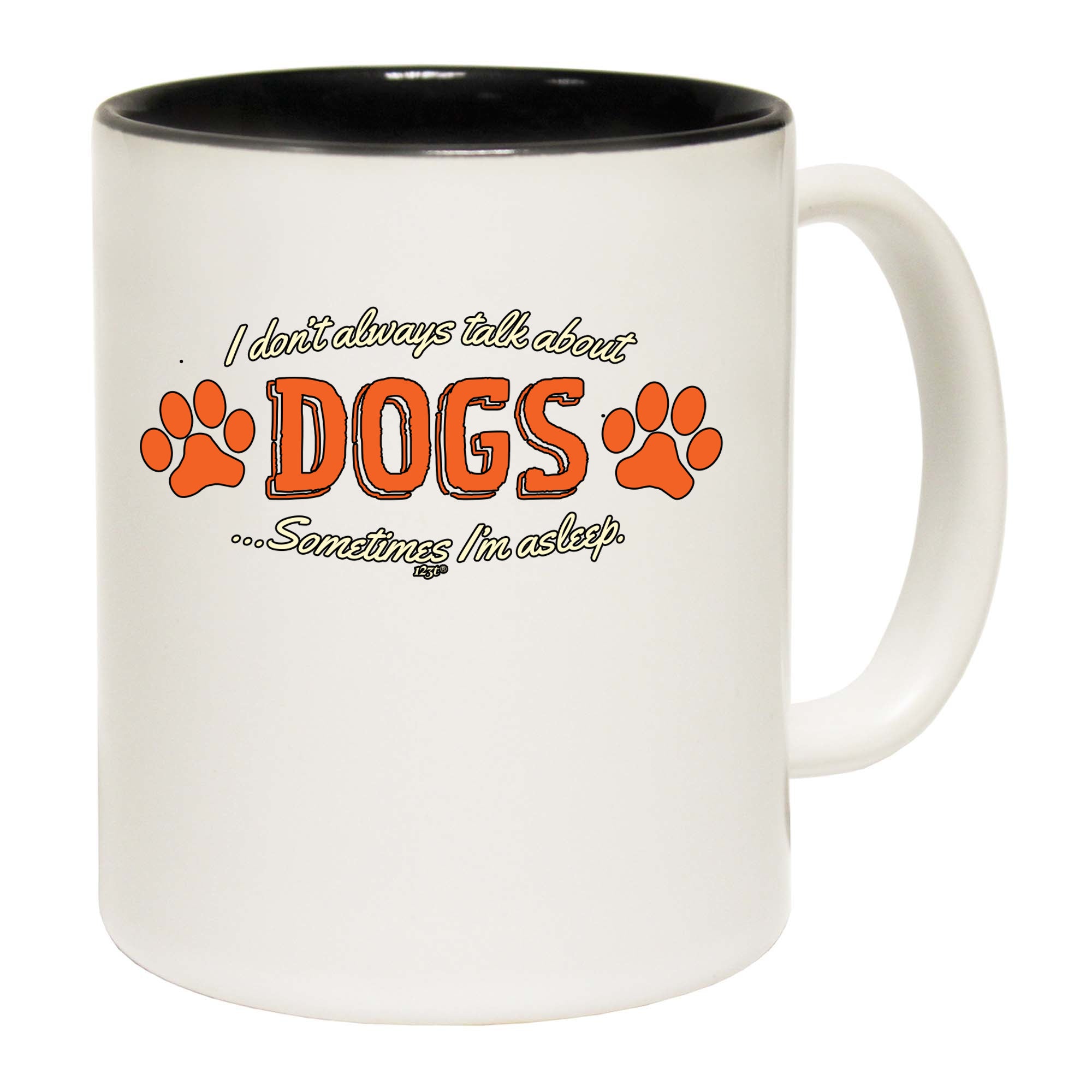 Dont Always Talk About Dogs - Funny Coffee Mug Cup