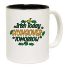 Irish Today Hungover Tomorrow St Patricks Day Ireland - Funny Coffee Mug