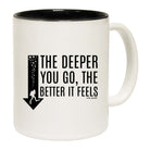 Ow The Deeper Better Feels - Funny Coffee Mug