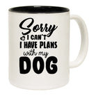 Sorry I Cant Have Plans With My Dog Dogs Pet Animal - Funny Coffee Mug