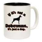 If Its Not A Doberman Its Just A Dog - Funny Coffee Mug Cup