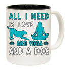 All I Need Is Love Yoga And A Dog - Funny Coffee Mug