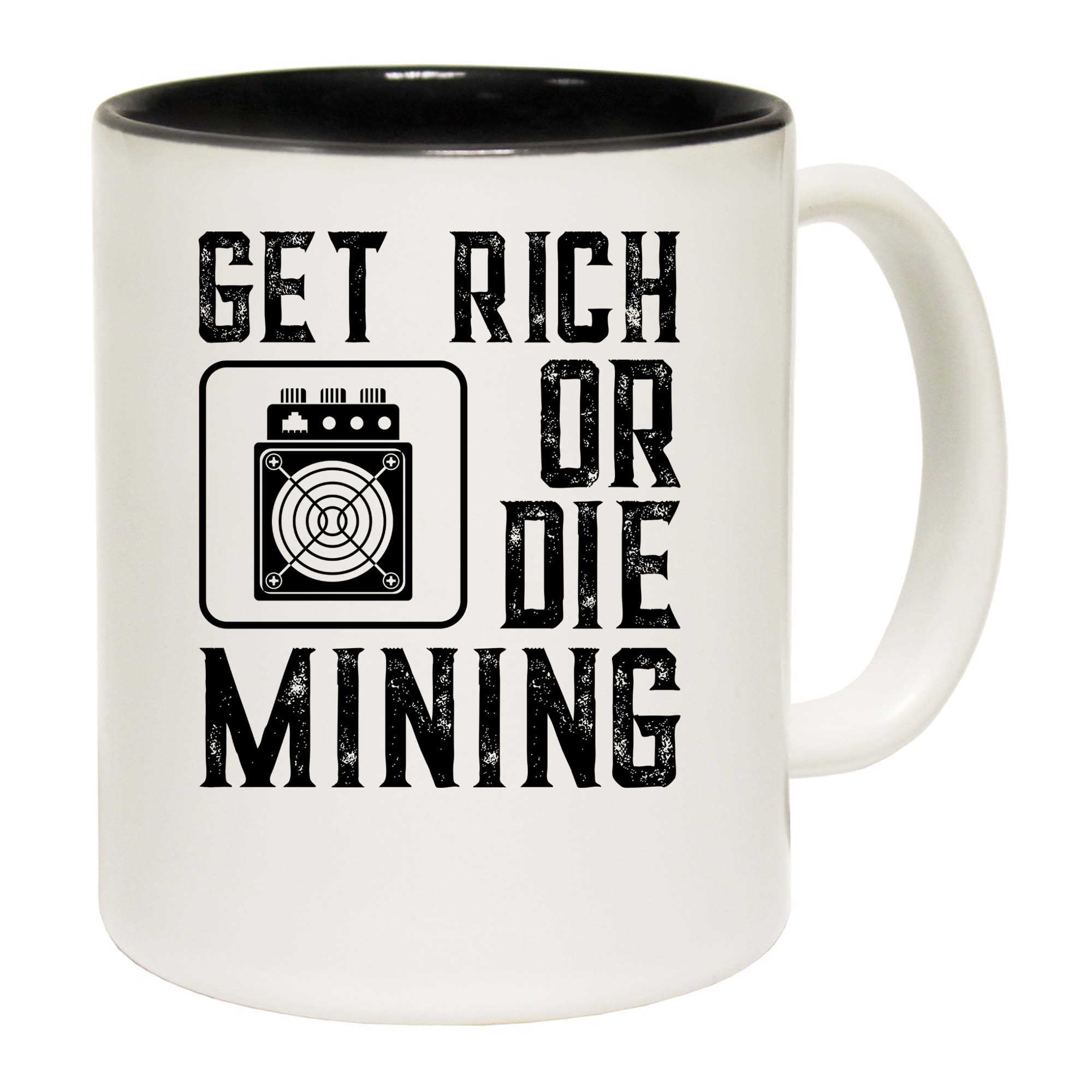 Get Rich Or Die Mining Funny Asic Bitcoin Miner - Funny Coffee Mug