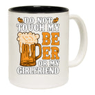 Do Not Touch My Beer Or Girlfriend Alcohol - Funny Coffee Mug