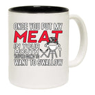 Once You Put My Meat In Your Mouth Funny Grilling V2 - Funny Coffee Mug