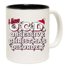 Christmas I Have Ocd Obsessive Christmas Disorder - Funny Coffee Mug