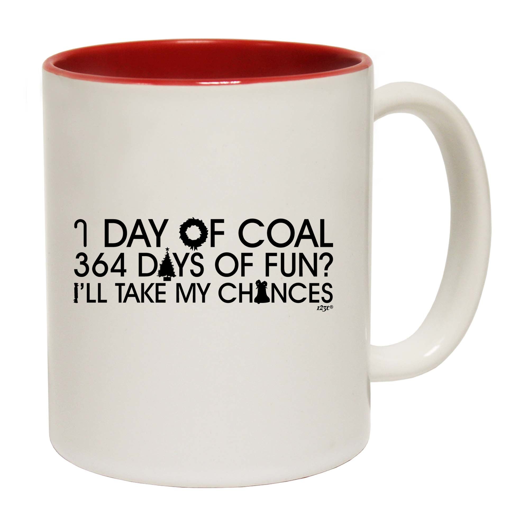 Christmas 1 Day Of Coal 364 Days Of Fun Ill Take My Chances - Funny Coffee Mug