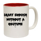 Scary Enough Without A Costume Halloween - Funny Coffee Mug