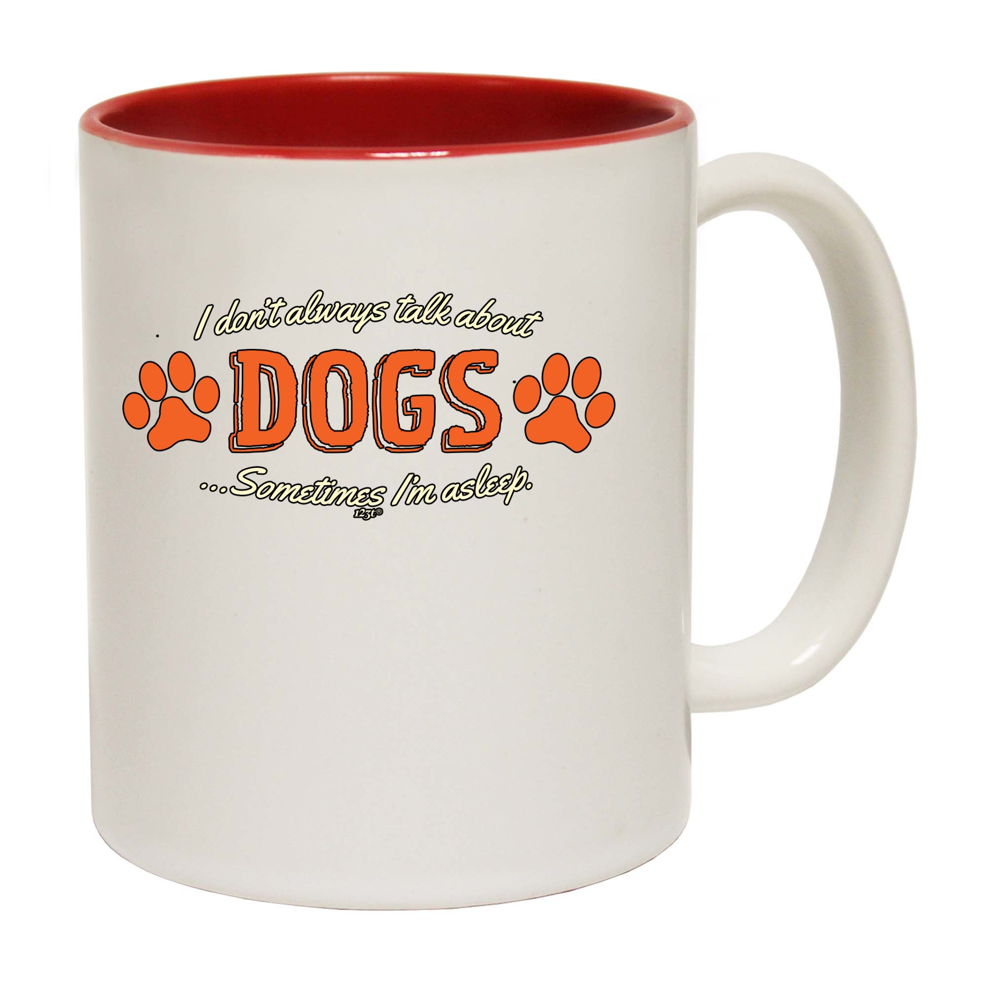 Dont Always Talk About Dogs - Funny Coffee Mug Cup