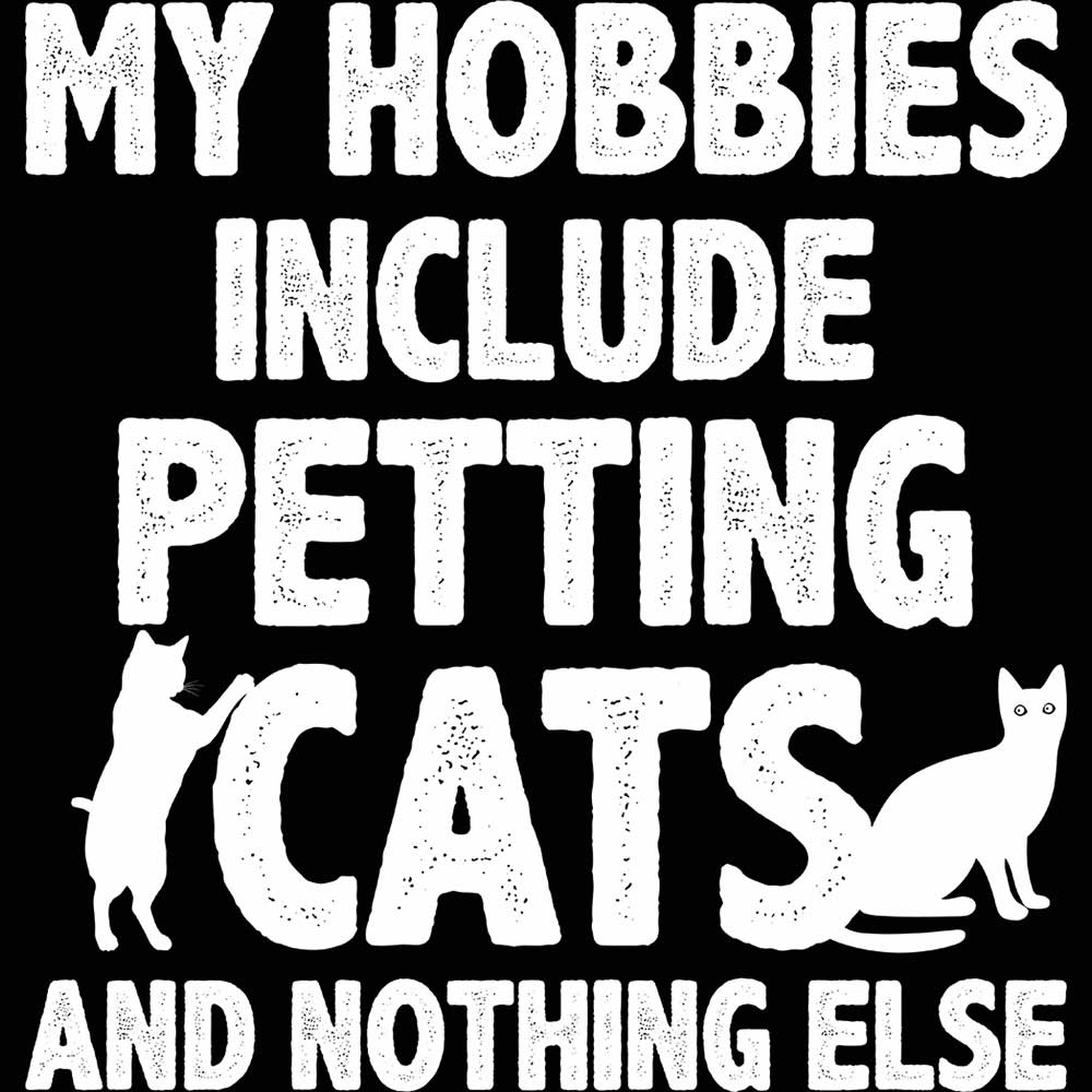 My Hobbies Include Petting Cats And Nothing Else - Mens 123t Funny T-Shirt Tshirts