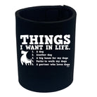 Things Want In Life Dog - Funny Stubby Holder