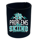 Pm Ive Got 99 Problems Skiing - Funny Stubby Holder