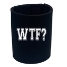 Wtf - Funny Stubby Holder