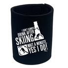 Pm I Dont Always Drink After Skiing - Funny Stubby Holder