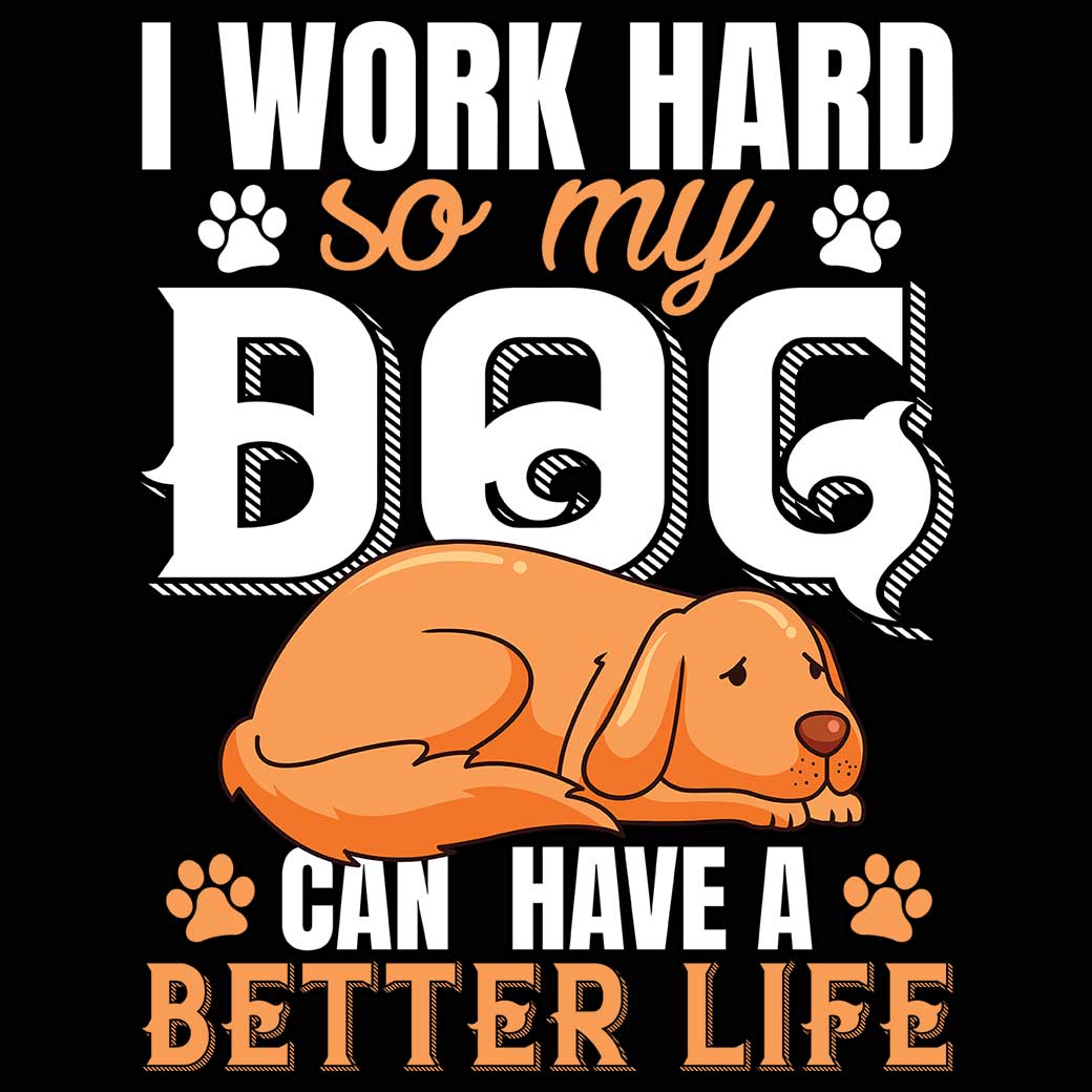 Work Hard So My Dog Can Have A Better Life V2 - Mens 123t Funny T-Shirt Tshirts