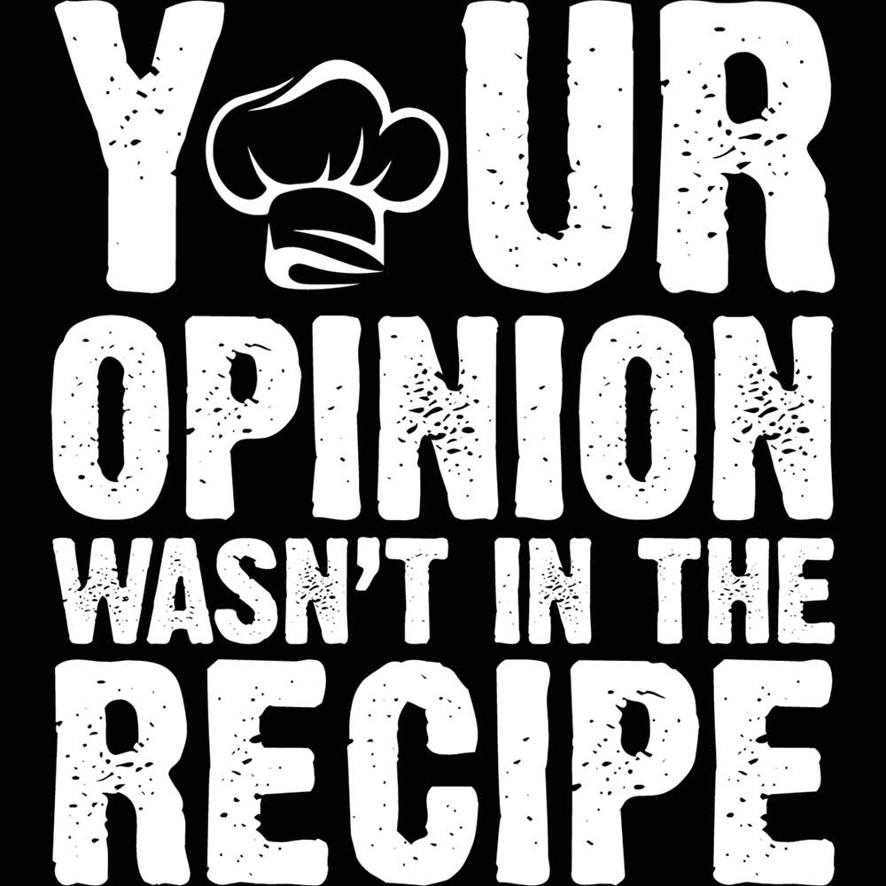 Your Opinion Wasnt In The Recipe Chef Cooking - Mens 123t Funny T-Shirt Tshirts